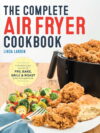 Complete Air Fryer Cookbook, The