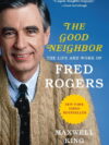 The Good Neighbor: The Life and Work of Fred Rogers, (Paperback)